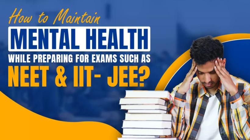 A graphic featuring a stressed student holding his head next to a stack of books, with the title text: 'How to Maintain Mental Health While Preparing for Exams Such as NEET & IIT-JEE?