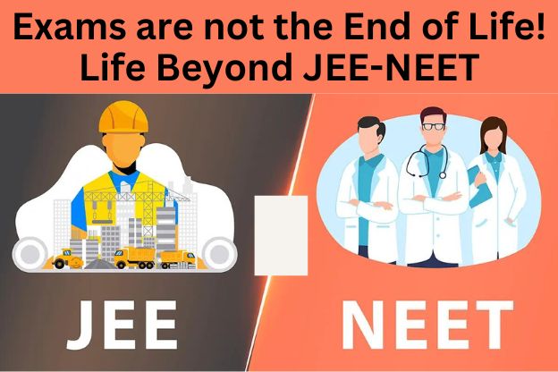 Exams are not the End of Life! Life Beyond JEE-NEET