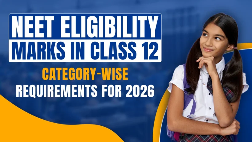 A promotional graphic featuring bold text that reads 'NEET ELIGIBILITY MARKS IN CLASS 12' followed by 'CATEGORY-WISE REQUIREMENTS FOR 2026'. On the right side, a young female student in a school uniform looks upwards with a thoughtful expression, set against a blue and yellow background.
