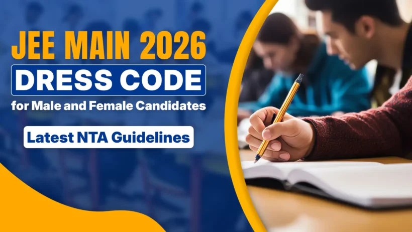 An educational graphic with a blue and yellow theme. On the left, large text reads "JEE MAIN 2026 DRESS CODE for Male and Female Candidates" with a sub-heading below that says "Latest NTA Guidelines." On the right, inside a curved yellow border, is a close-up photo of a student’s hand holding a pen and writing in a notebook, with other students blurred in the background.