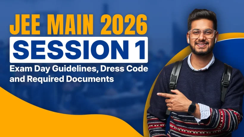 JEE Main 2026 Session 1 exam day guidelines, dress code and documents JEE Main 2026 Session 1 instructions for exam day and dress code JEE Main 2026 Session 1 exam guidelines and required documents image