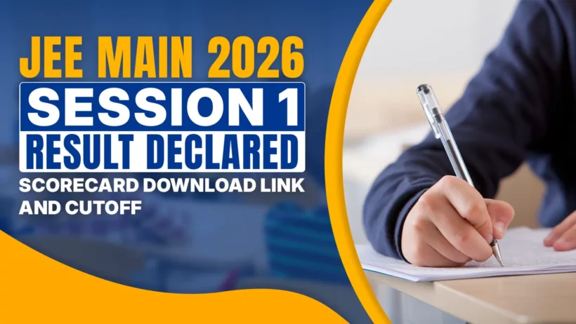Banner image showing “JEE Main 2026 Session 1 Result Declared – Scorecard Download Link and Cutoff” text on a blue and yellow background, alongside a close-up of a student writing with a pen on paper, symbolizing exam results and academic performance announcement